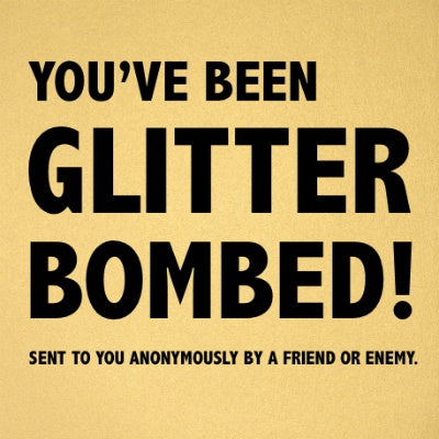 you've been glitter bombed