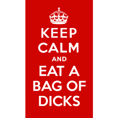 keep calm and eat a bag of coke dicks