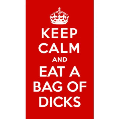 keep calm and eat a bag of coke dicks